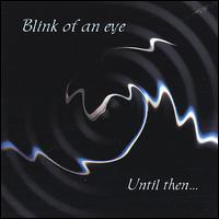Blink of an Eye - Until Then lyrics