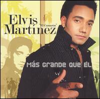 Elvis Martinez - M?s Grande Que El lyrics