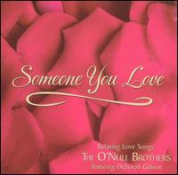 The O'Neill Brothers - Someone You Love lyrics