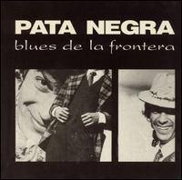 Pata Negra - Blues de La Frontera lyrics