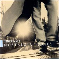 Tino Izzo - Nostalgia Trails lyrics