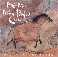 David Anthony Clark - Man Who Painted Caves lyrics