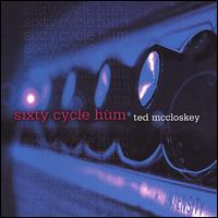 Ted McCloskey - Sixty Cycle Hum lyrics