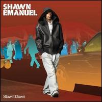 Shawn Emanuel - Slow It Down [CD #1] lyrics