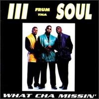 Three frum Tha' Soul - What Cha Missin' lyrics