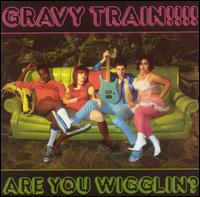 Gravy Train!!!! - Are You Wigglin? lyrics