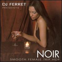 DJ Ferret - Noir: Smooth Female Trip-Hop lyrics