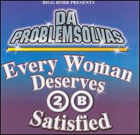 Da Problem Solvers - Every Woman Deserves 2 B Satisfied lyrics