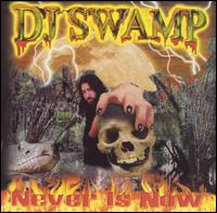 DJ Swamp - Never Is Now lyrics