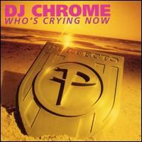 DJ Chrome - Who's Crying Now [UK CD] lyrics