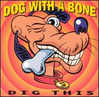 Dog with a Bone - Dig This lyrics