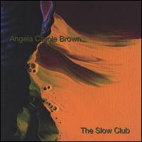 Angela Carole Brown - The Slow Club lyrics