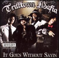 Trilltown Mafia - It Goes Without Sayin lyrics