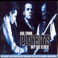 Big Town Playboys - Off the Clock: Live lyrics