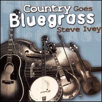 Steven Ivey - Country Goes Bluegrass lyrics