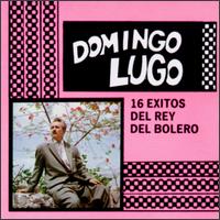 Domingo Lugo - 16 Exitos del Rey del Bolero lyrics