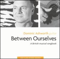 Dominic Ashworth - Between Ourselves: A British Musical Songbook lyrics