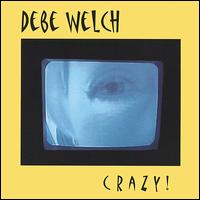 Debe Welch - Crazy! lyrics
