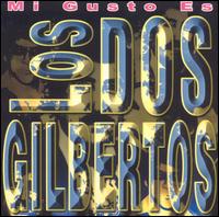 Dos los Gilbertos - Mi Gusto Es lyrics