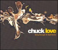 Chuck Love - Bring Enough to Spill Some lyrics