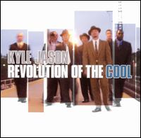 Kyle Jason - Revolution of the Cool lyrics