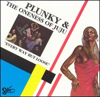 Plunky & the Oneness of Juju - Every Way But Loose lyrics