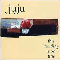 Juju - This Buildings on Fire lyrics
