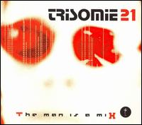 Trisomie 21 - The Man Is a Mix lyrics