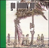 Go Jimmy Go - Slow Time lyrics