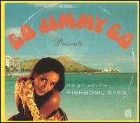 Go Jimmy Go - The Girl With the Fishbowl Eyes lyrics