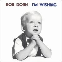 Rob Dorn - I'm Wishing lyrics