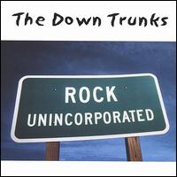 The Down Trunks - Rock Unincorporated lyrics