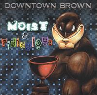 Downtown Brown - Moist & Ridiculous lyrics