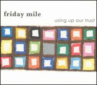Friday Mile - Using Up Our Trust lyrics