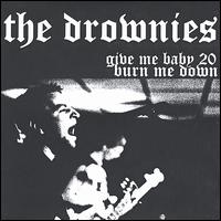 The Drownies - Give Me Baby 20, Burn Me Down lyrics