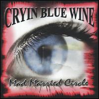 Cryin Blue Wine - Mad Married Circle lyrics