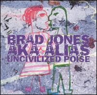 Brad Jones - Uncivilized Poise lyrics