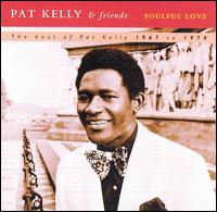 Pat Kelly - Soulful Love: The Best of Pat Kelly: 1967 to 1974 lyrics