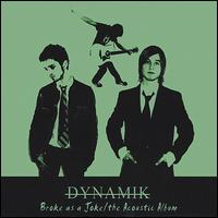 Dynamik - Broke as a Joke/The Acoustic Album lyrics