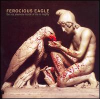 Ferocious Eagle - The Sea Anemone Inside of Me Is Mighty lyrics