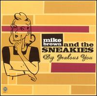 Mike Brown and the Sneakies - Big Jealous You lyrics