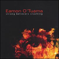 Eamon O'Tuama - Strong Believers Crashing lyrics