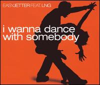 Easy Jetter - I Wanna Dance with Somebody lyrics
