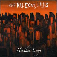 Kill Devil Hills - Heathen Songs lyrics