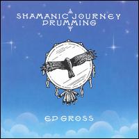 Ed Gross - Shamanic Journey Drumming lyrics