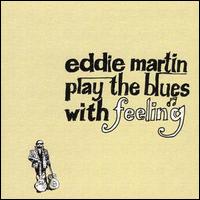 Eddie Martin [Guitar] - Play the Blues With Feelings lyrics