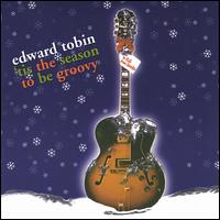 Edward Tobin - 'Tis the Season to Be Groovy lyrics