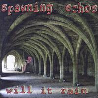 Spawning Echos - Will It Rain lyrics