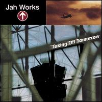 Jah Works - Taking Off Tomorrow lyrics