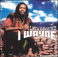 I Wayne - Lava Ground lyrics